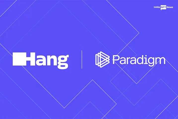 NFT會員平臺Hang獲Paradigm領投1600萬美元A輪融資